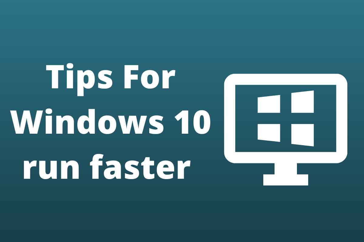 Tips For Windows 10 run faster 