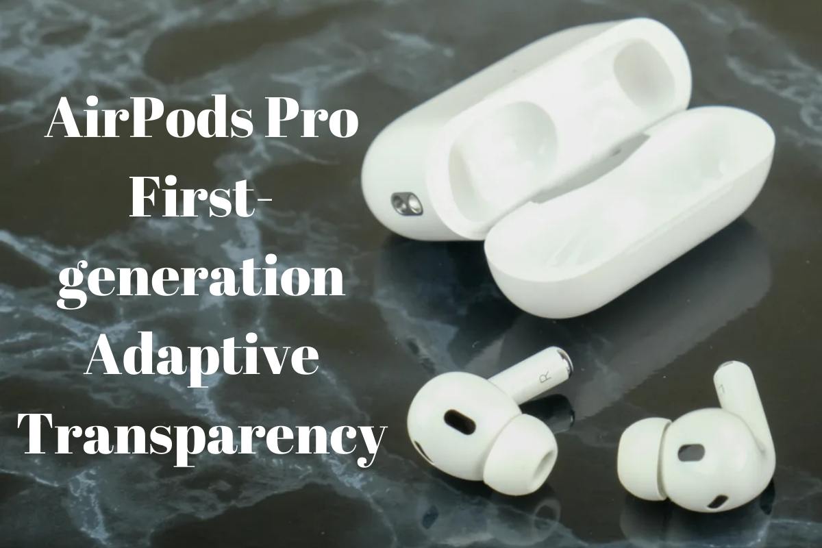 AirPods Pro First-generation Adaptive Transparency