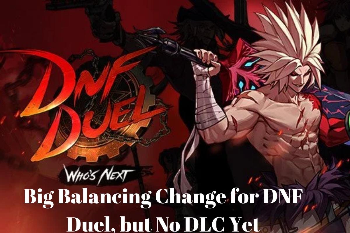 Big Balancing Change for DNF Duel, but No DLC Yet