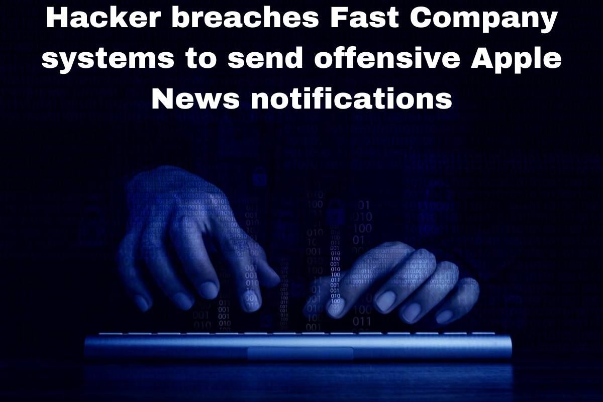 Hacker breaches Fast Company systems to send offensive Apple News notifications