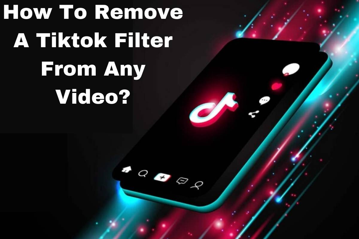 How To Remove A Tiktok Filter From Any Video?