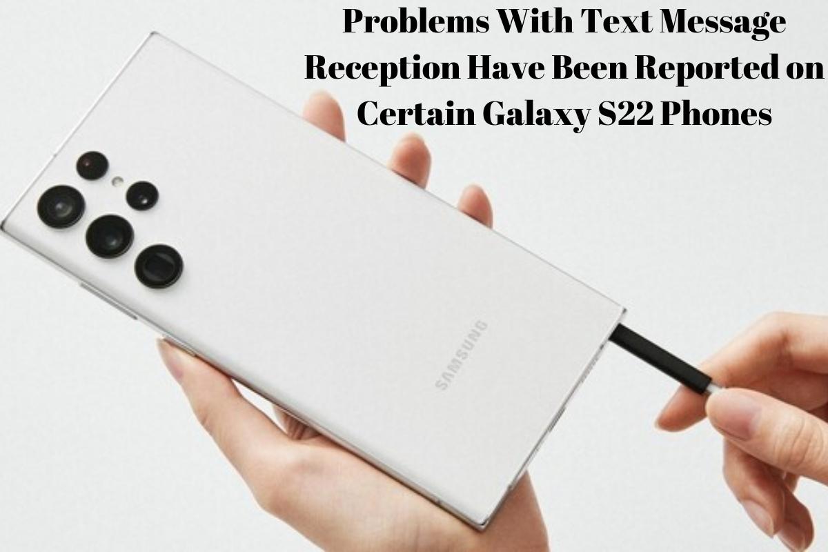 Problems With Text Message Reception Have Been Reported on Certain Galaxy S22 Phones