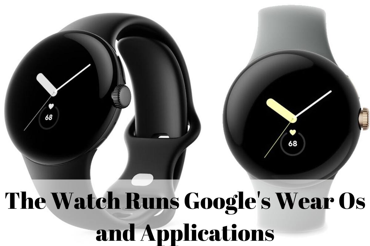 The Watch Runs Google's Wear Os and Applications
