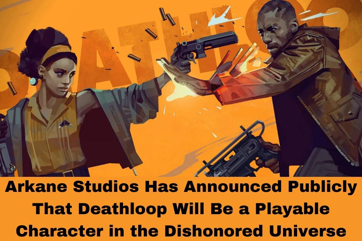Arkane Studios Has Announced Publicly That Deathloop Will Be a Playable Character in the Dishonored Universe