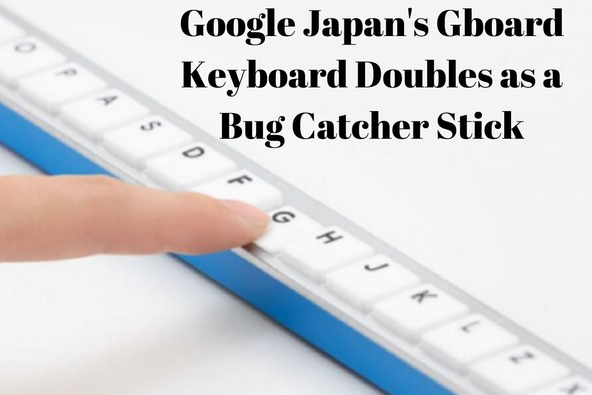 Google Japan's Gboard Keyboard Doubles as a Bug Catcher Stick