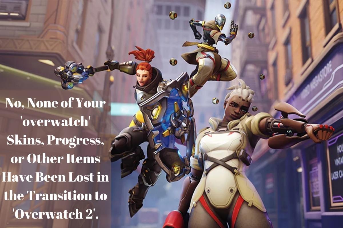 No, None of Your 'overwatch' Skins, Progress, or Other Items Have Been Lost in the Transition to 'Overwatch 2'.