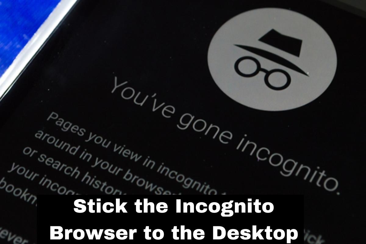 Stick the Incognito Browser to the Desktop