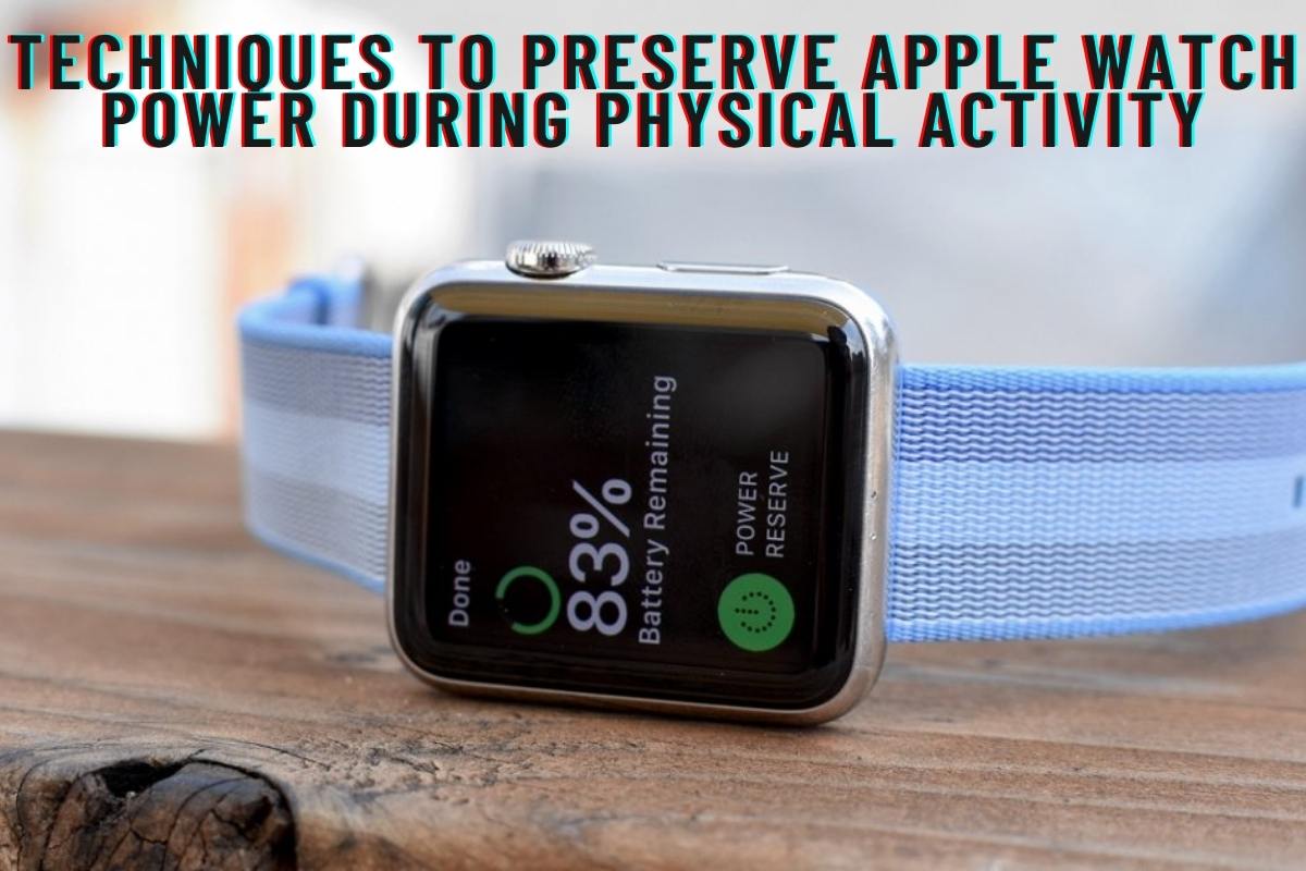 Techniques to Preserve Apple Watch Power During Physical Activity
