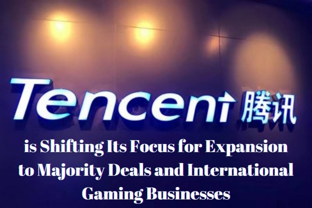 Tencent is Shifting Its Focus for Expansion to Majority Deals and International Gaming Businesses