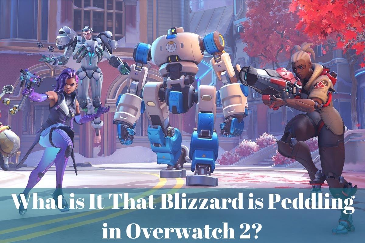 What is It That Blizzard is Peddling in Overwatch 2?