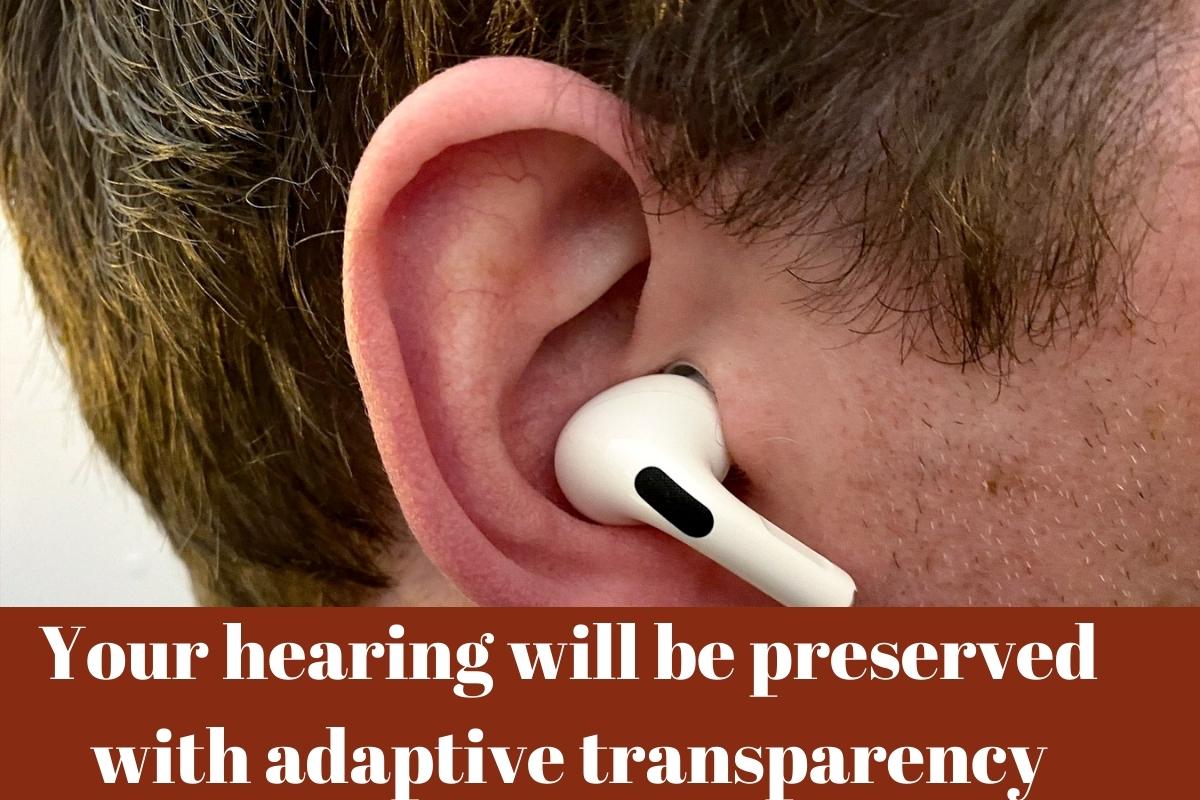 Your hearing will be preserved with adaptive transparency