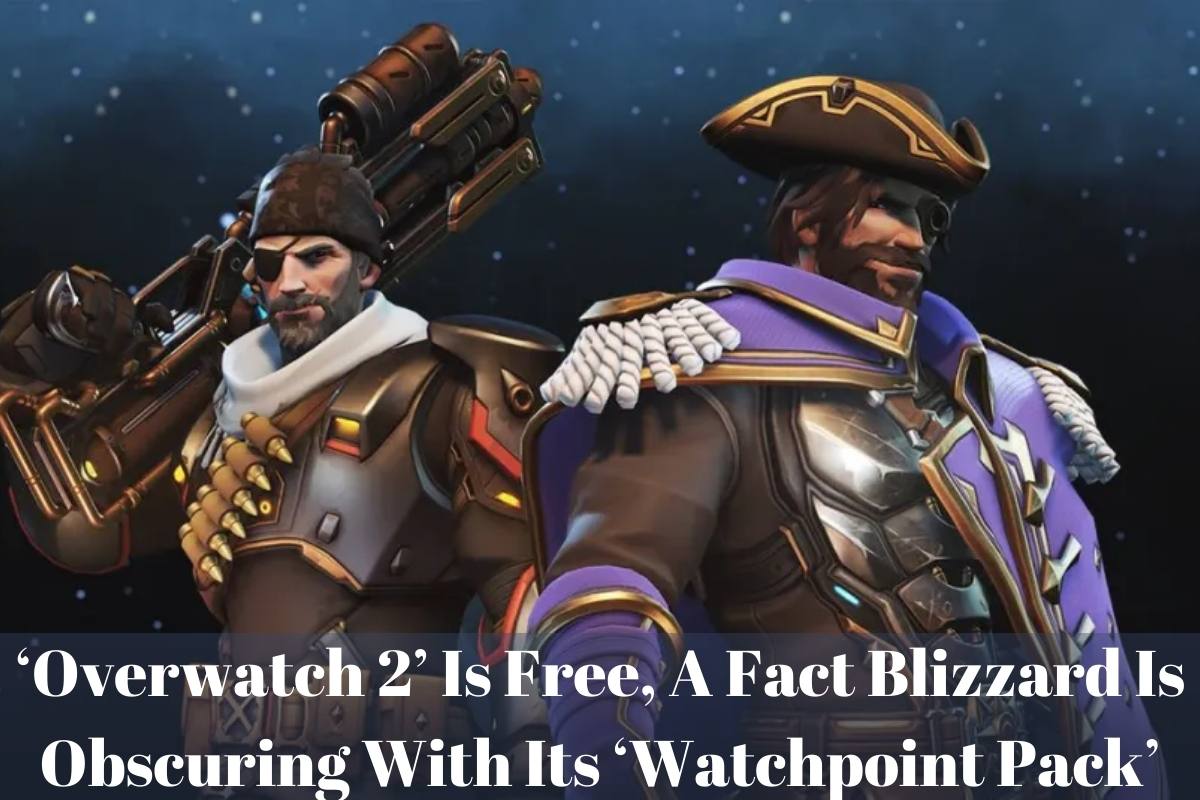 ‘Overwatch 2’ Is Free, A Fact Blizzard Is Obscuring With Its ‘Watchpoint Pack’