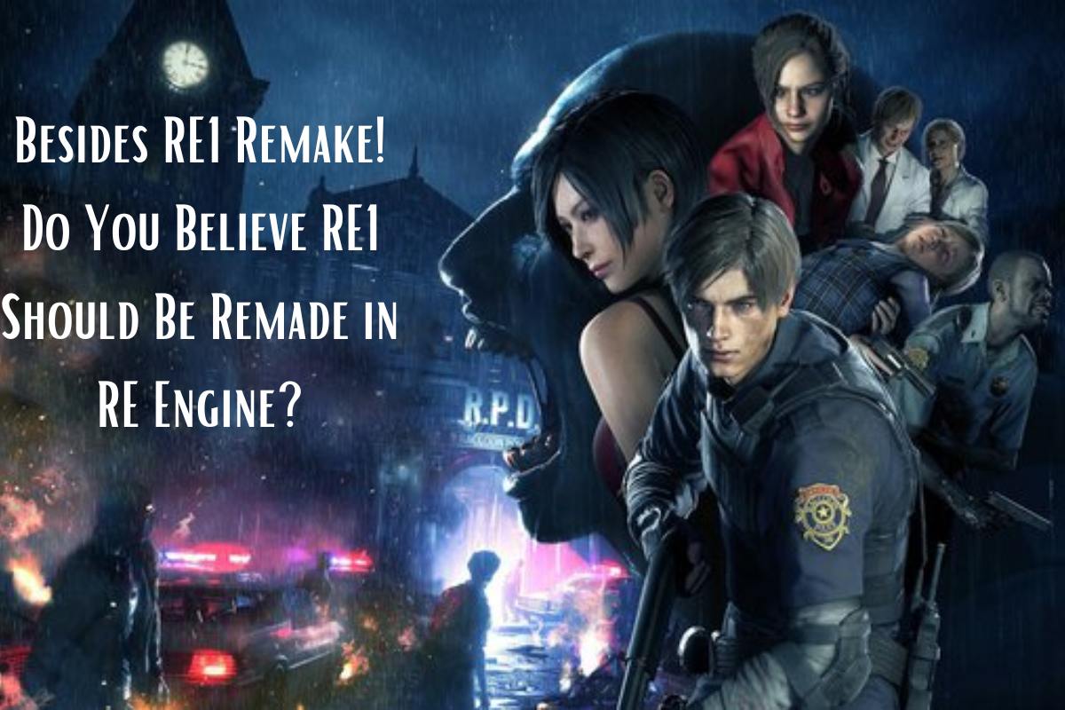 Besides RE1 Remake! Do You Believe RE1 Should Be Remade in RE Engine