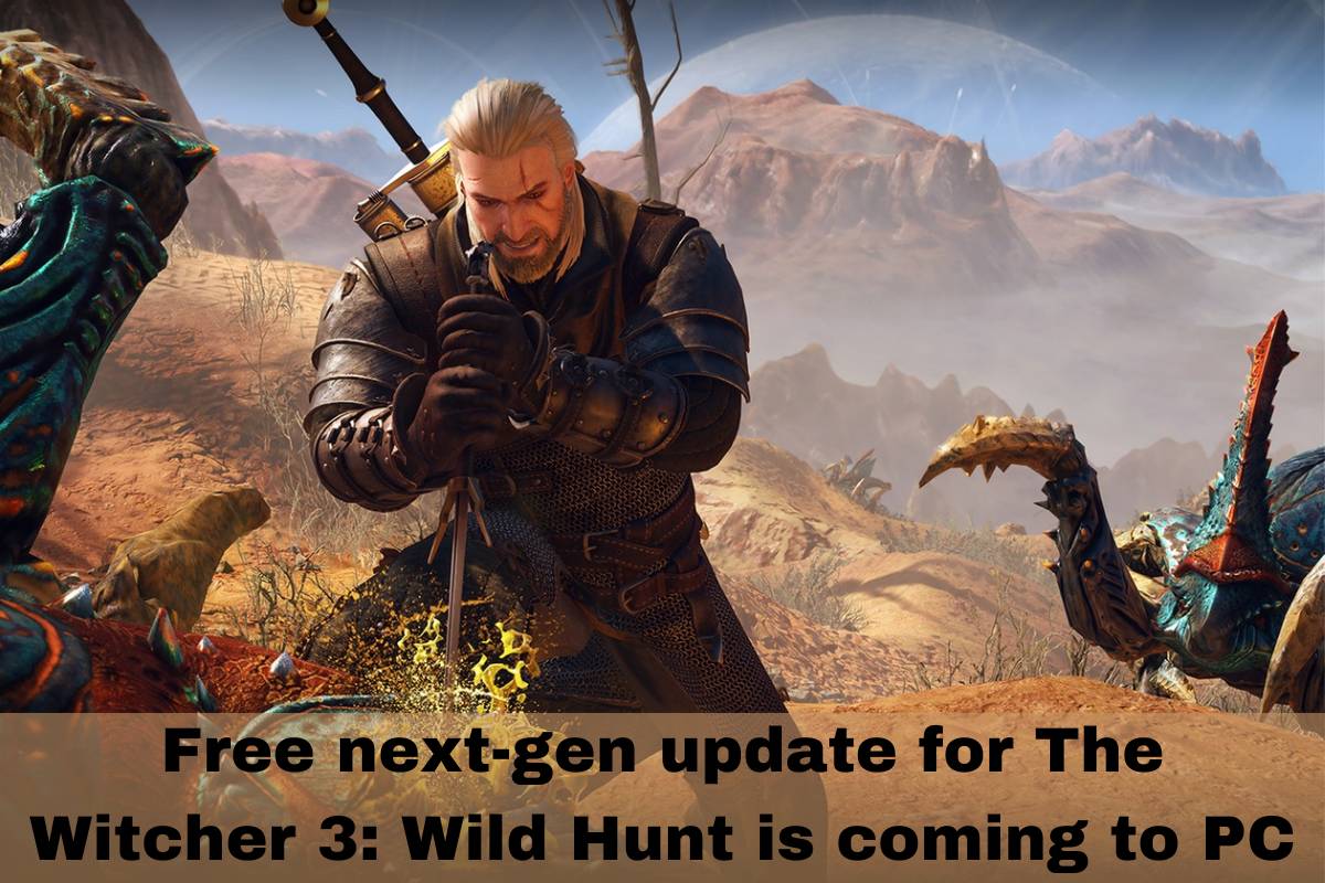Free next-gen update for The Witcher 3 Wild Hunt is coming to PC