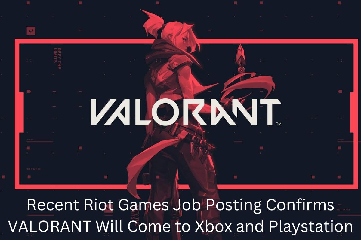 Recent Riot Games Job Posting Confirms VALORANT Will Come to Xbox and Playstation