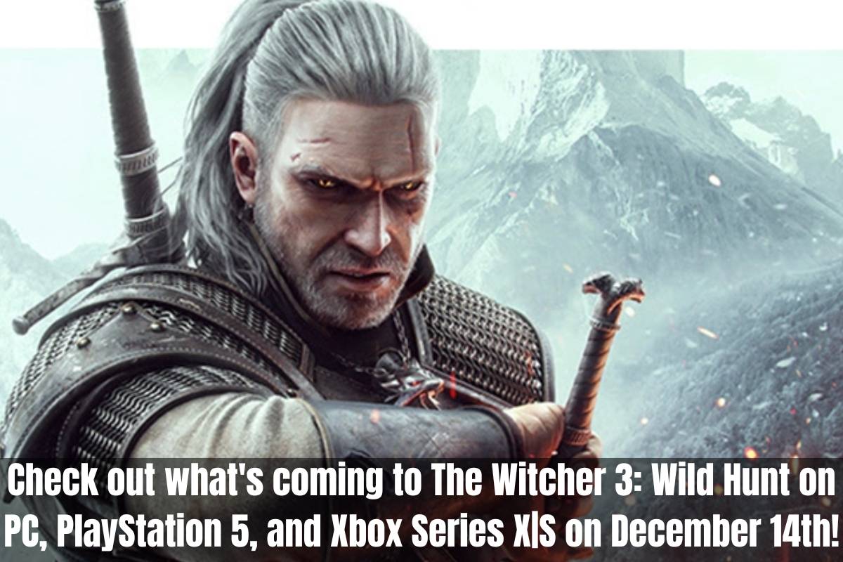 Check out what's coming to The Witcher 3 Wild Hunt on PC, PlayStation 5, and Xbox Series XS on December 14th!