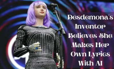 Desdemona's Inventor Believes She Makes Her Own Lyrics With AI