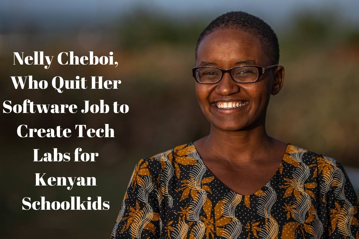 Nelly Cheboi, Who Quit Her Software Job to Create Tech Labs for Kenyan Schoolkids