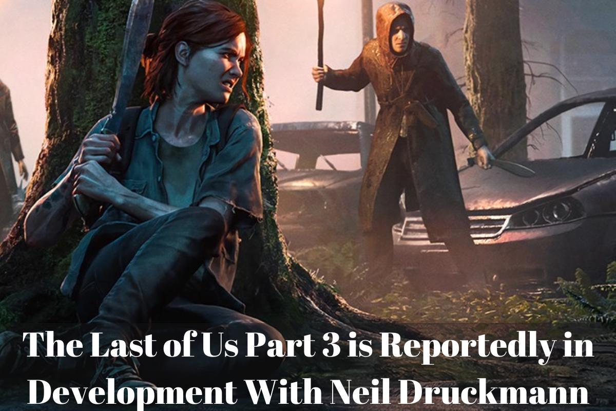 The Last of Us Part 3 is Reportedly in Development With Neil Druckmann