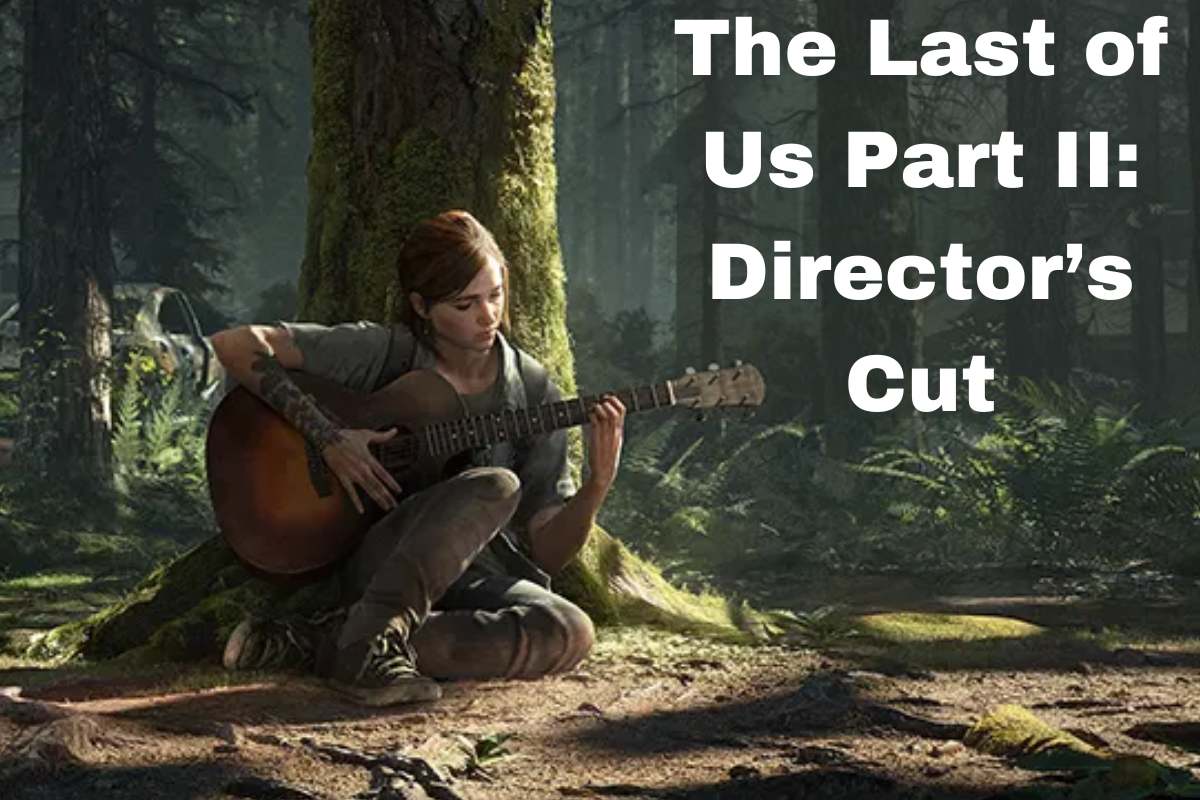 The Last of Us Part II Director’s Cut