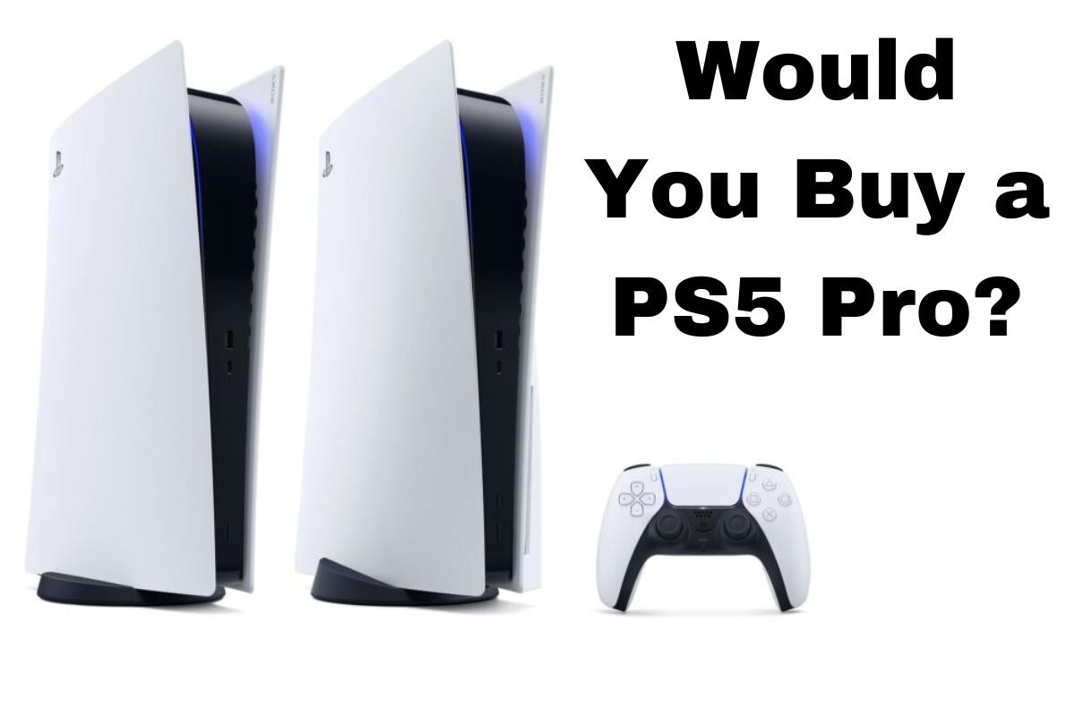 Would You Buy a PS5 Pro