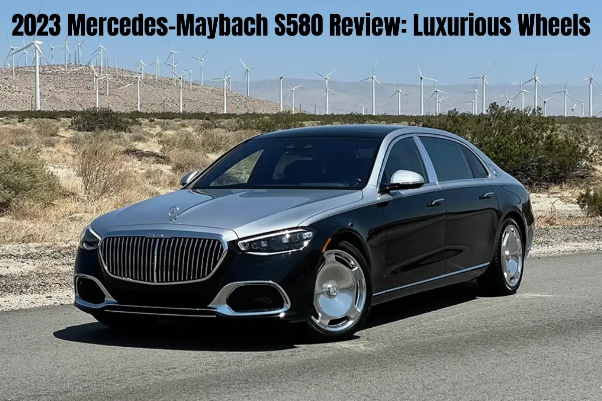 2023 Mercedes-Maybach S580 Review Luxurious Wheels