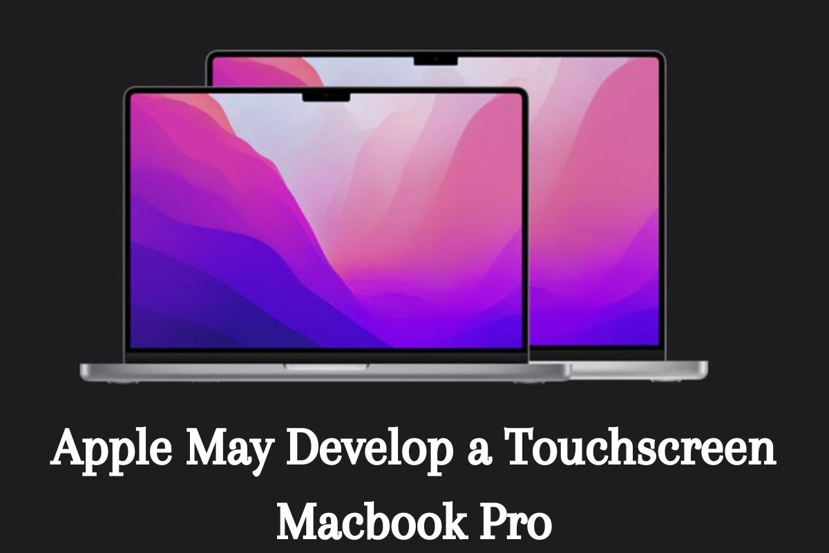 Apple May Develop a Touchscreen Macbook Pro