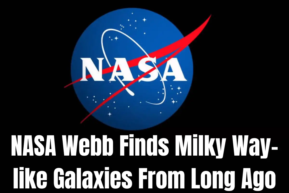 NASA Webb Finds Milky Way-like Galaxies From Long Ago