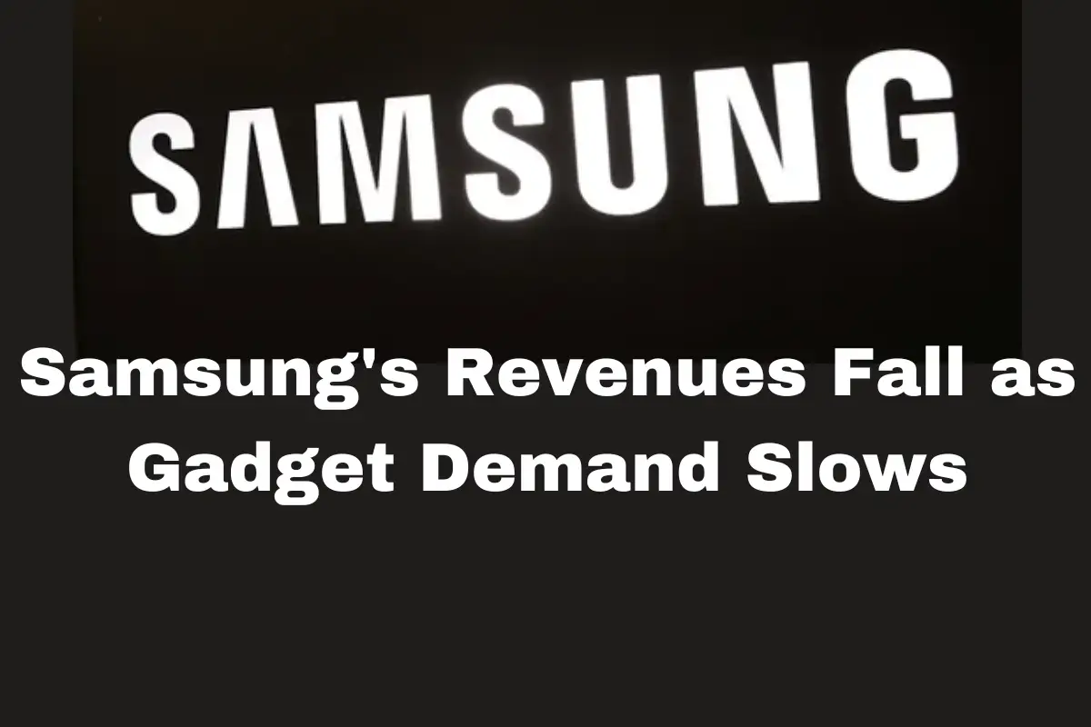 Samsung's Revenues Fall as Gadget Demand Slows