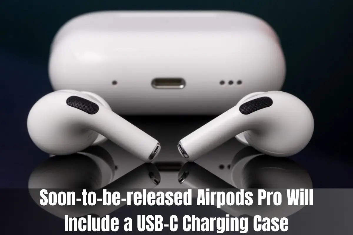 Soon-to-be-released Airpods Pro Will Include a USB-C Charging Case