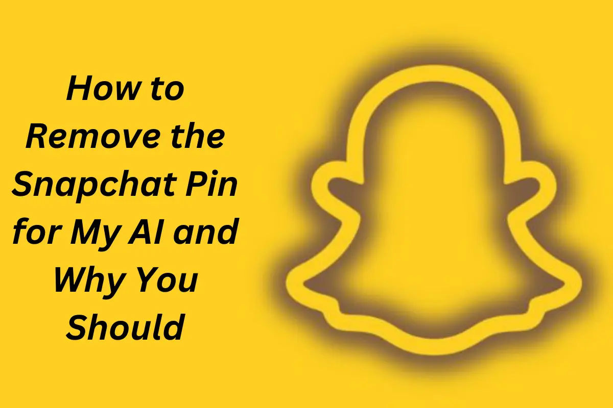 How to Remove the Snapchat Pin for My Ai and Why You Should