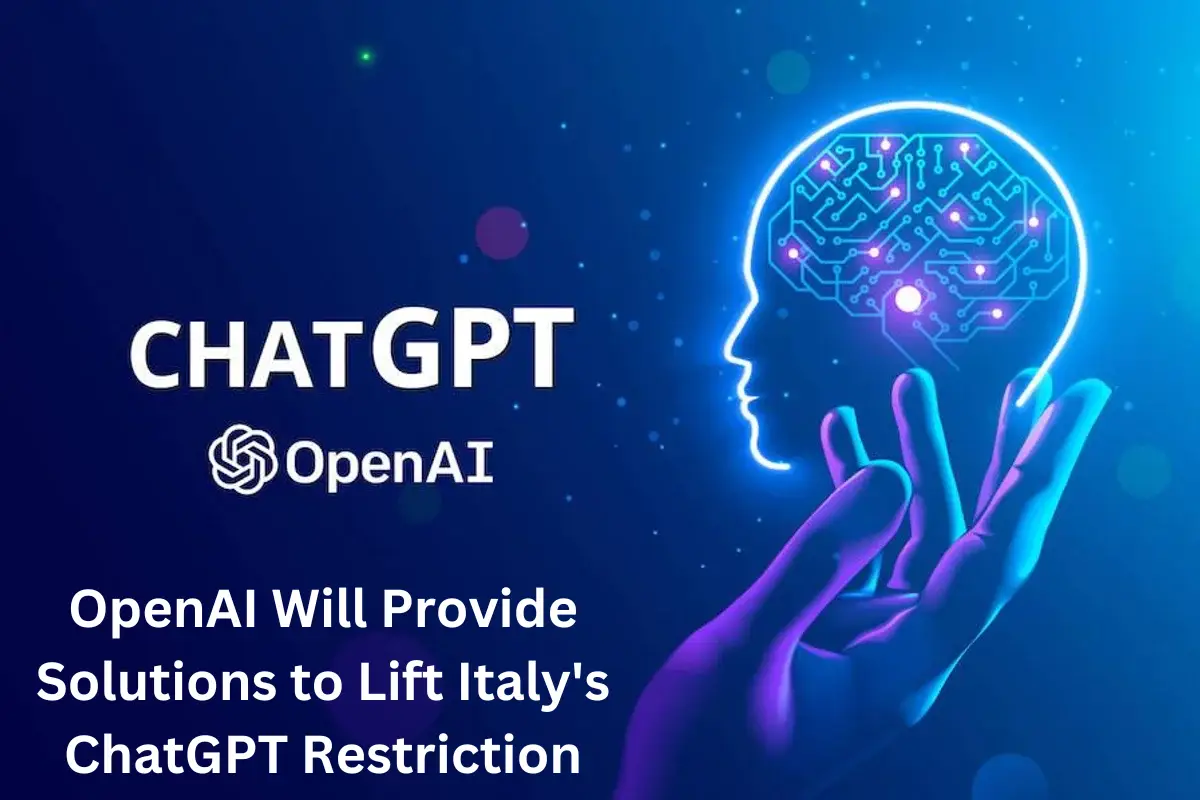 OpenAI Will Provide Solutions to Lift Italy's ChatGPT Restriction