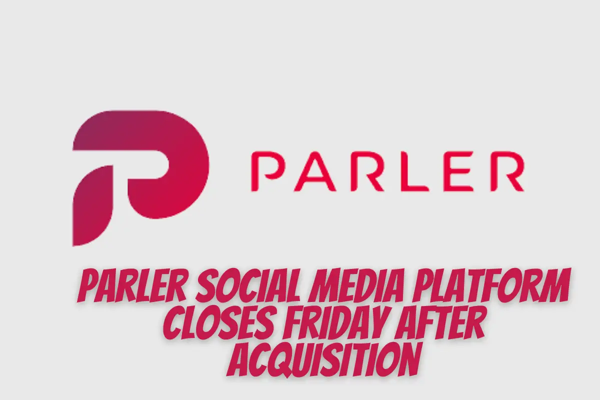 Parler Social Media Platform Closes Friday After Acquisition