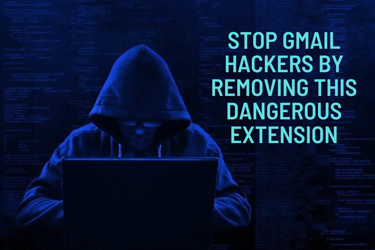 Stop Gmail Hackers by Removing This Dangerous Extension
