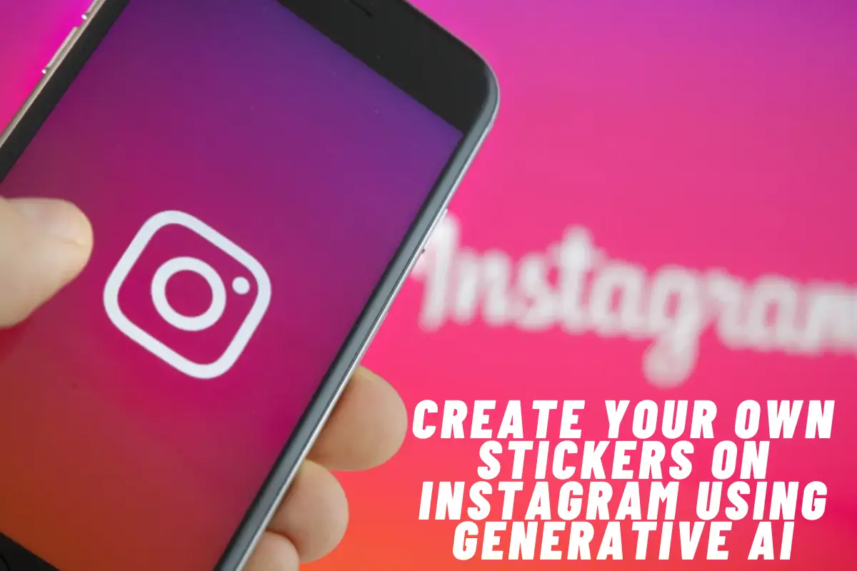 Create Your Own Stickers on Instagram Using Generative AI