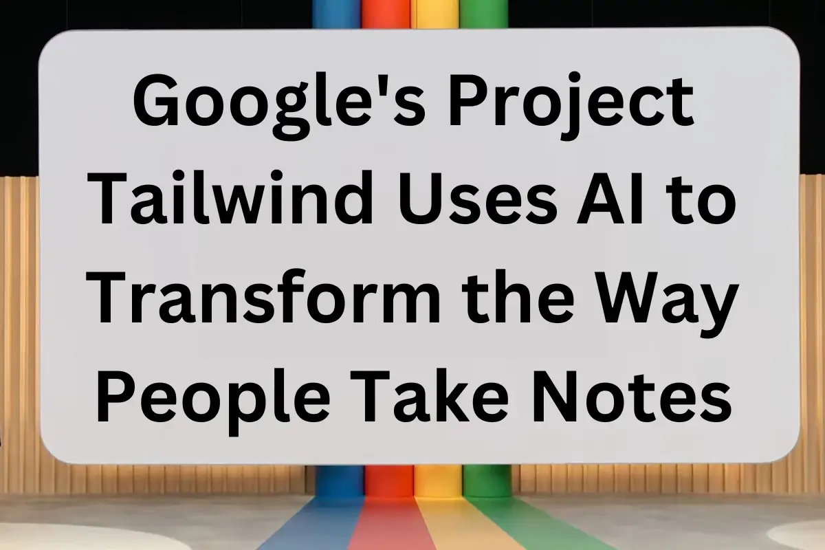Google's Project Tailwind Uses AI to Transform the Way People Take Notes
