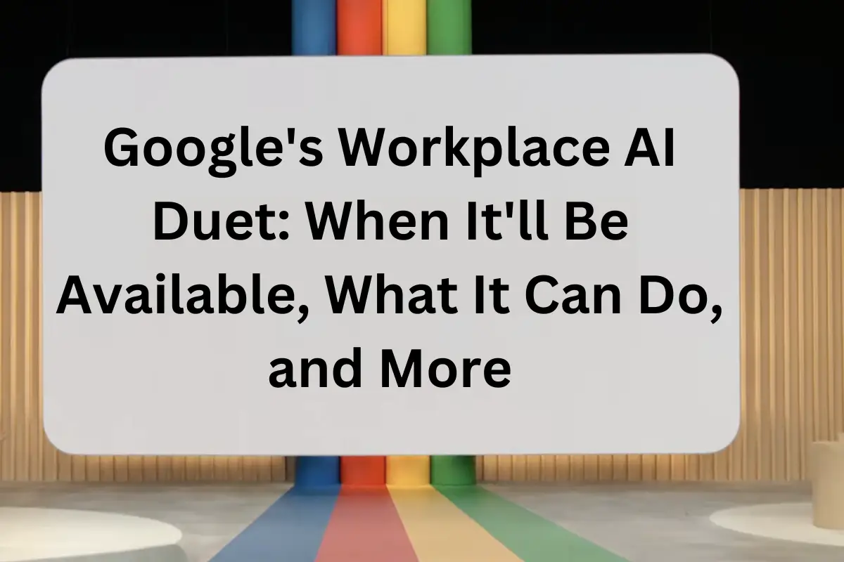 Google's Workplace AI Duet When It'll Be Available, What It Can Do, and More
