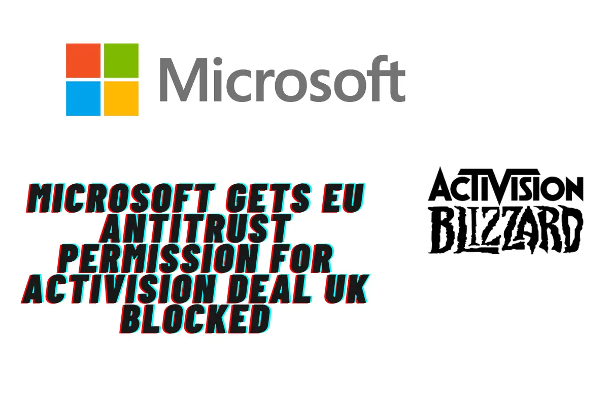 Microsoft Gets EU Antitrust Permission for Activision Deal UK Blocked