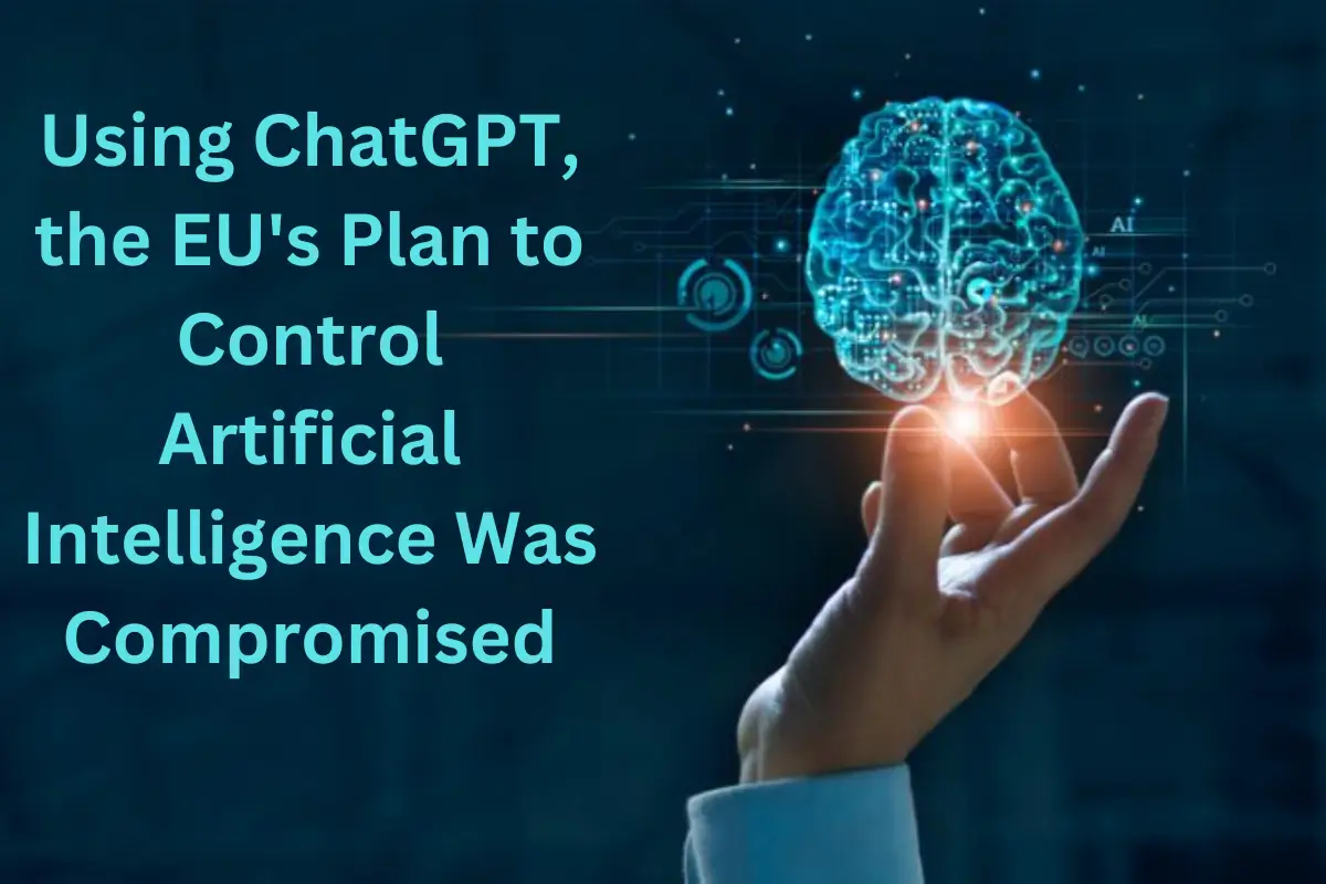 Using ChatGPT, the EU's Plan to Control Artificial Intelligence Was Compromised